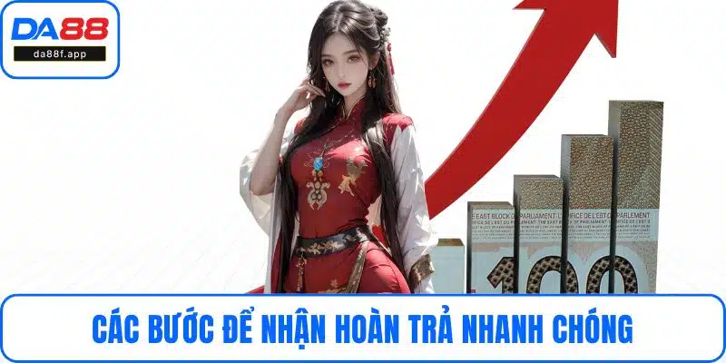 Các bước để nhận hoàn trả nhanh chóng