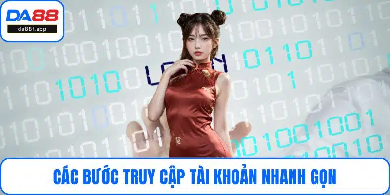 Các bước truy cập tài khoản nhanh gọn