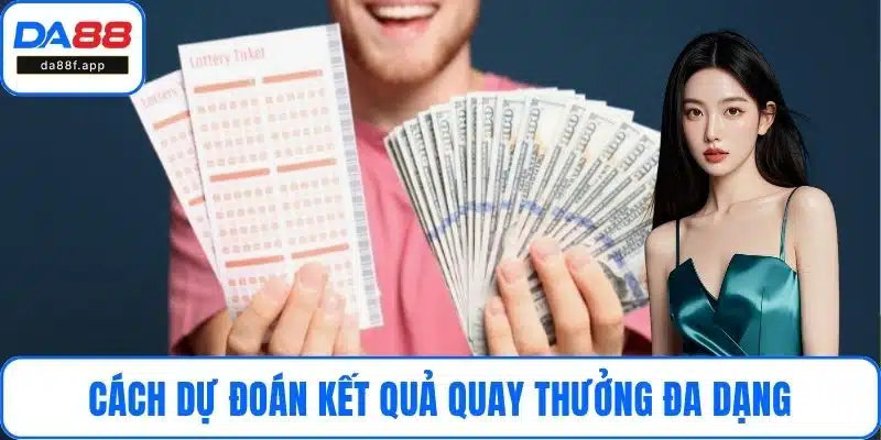 Cách dự đoán kết quả quay thưởng đa dạng