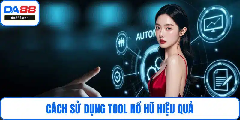 Cách sử dụng tool nổ hũ hiệu quả
