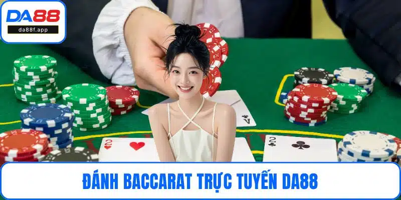Đánh Baccarat Trực Tuyến DA88 – Trải Nghiệm Đỉnh Cao