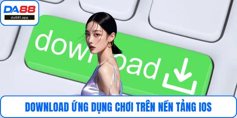 Download ứng dụng chơi trên nền tảng iOS