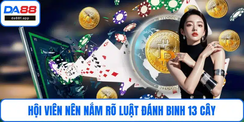 Hội viên nên nắm rõ luật đánh binh 13 cây