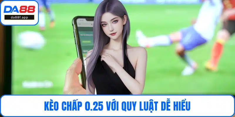Kèo chấp 0.25 với quy luật dễ hiểu
