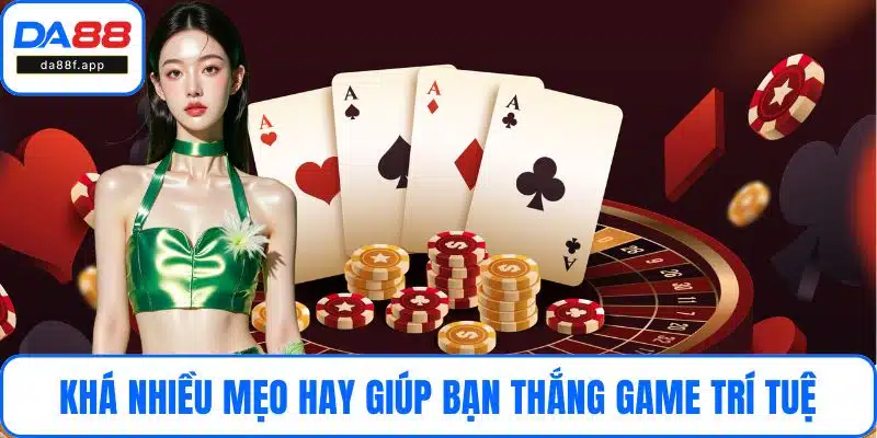 Khá nhiều mẹo hay giúp bạn thắng game trí tuệ