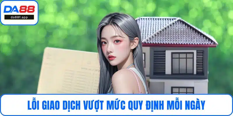 Lỗi giao dịch vượt mức quy định mỗi ngày