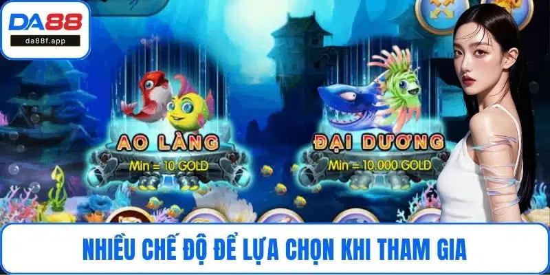 Nhiều chế độ để lựa chọn khi tham gia