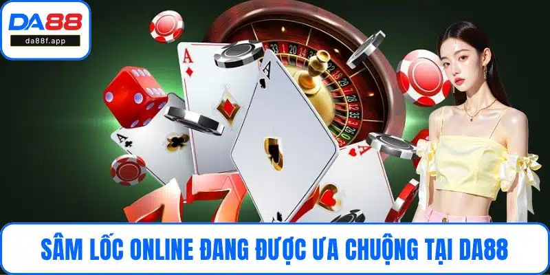 Sâm lốc online đang được ưa chuộng tại DA88