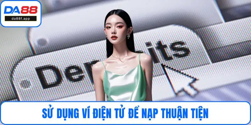 Sử dụng ví điện tử để nạp thuận tiện