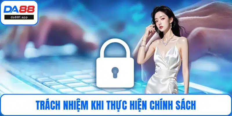 Trách nhiệm khi thực hiện chính sách